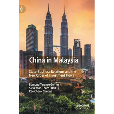 China in Malaysia: State-Business Relations and the New Order of Investment Flows