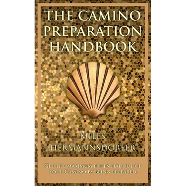 The Camino Preparation Handbook: Get the most out of your Camino by being prepared.