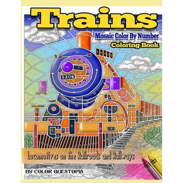 Trains Coloring Book Mosaic Color By Number Locomotives on the Railroads and Railways: Steam Engines and Electric Train Art For Stress Relief and Rela