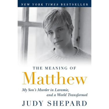 The Meaning of Matthew: My Son's Murder in Laramie, and a World Transformed