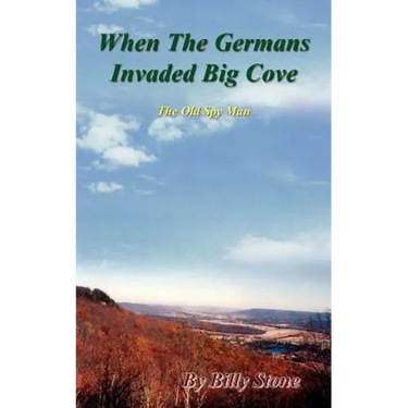 When the Germans Invaded Big Cove: The Old Spy Man