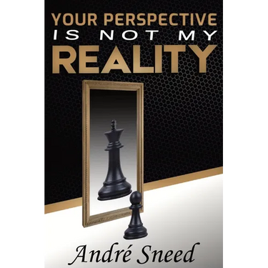 Your Perspective Is Not My Reality