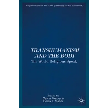 Transhumanism and the Body: The World Religions Speak