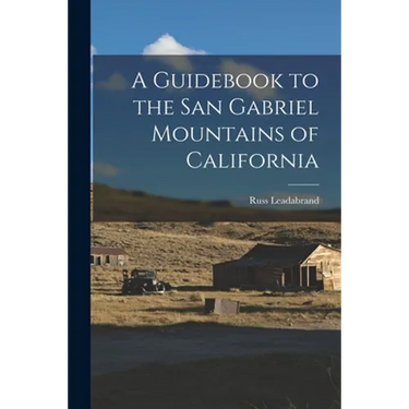 A Guidebook to the San Gabriel Mountains of California