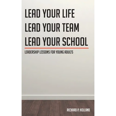 Leadership Lessons for Young Adults: Lead your Life Lead your Team Lead your School