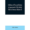 A defence of the constitutions of government of the United States of America (Volume II)