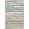 Humanist Reason: A History. an Argument. a Plan