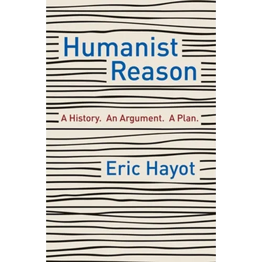 Humanist Reason: A History. an Argument. a Plan