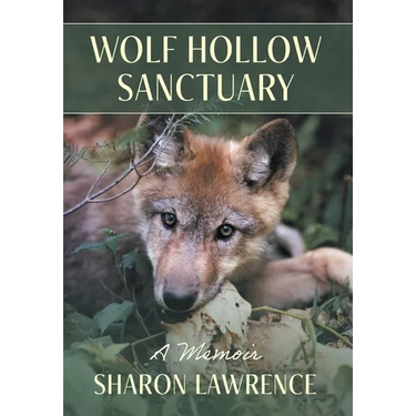 Wolf Hollow Sanctuary: A Memoir