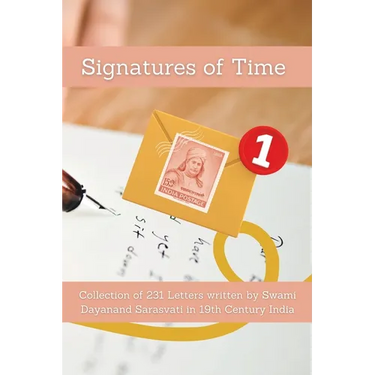Signatures of Time: Collection of 231 Letters written by Swami Dayanand Sarasvati in 19th Century India
