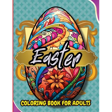 Easter Coloring Book For Adults: Beautiful and Unique Designs with Easter Baskets, Eggs Creativity and Stress Relief