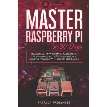 Master your Raspberry Pi in 30 days: A step-by-step guide for beginners on Raspberry Pi