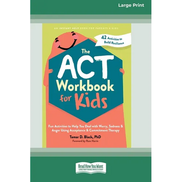 The ACT Workbook for Kids: Fun Activities to Help You Deal with Worry, Sadness, and Anger Using Acceptance and Commitment Therapy (16pt Large Print Ed