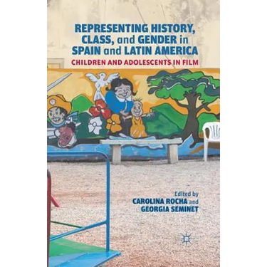 Representing History, Class, and Gender in Spain and Latin America: Children and Adolescents in Film