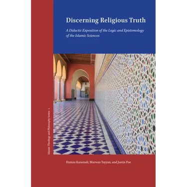 Discerning Religious Truth: A Didactic Exposition of the Logic and Epistemology of the Islamic Sciences