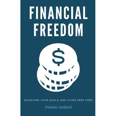 Financial Freedom: Achieving Your Goals and Living Debt Free