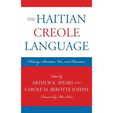 The Haitian Creole Language: History, Structure, Use, and Education