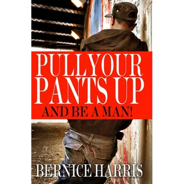 Pull Your Pants Up: A Self Help Book For Black Teens