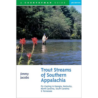 Trout Streams of Southern Appalachia: Fly-Casting in Georgia, Kentucky, North Carolina, South Carolina & Tennessee