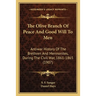 The Olive Branch Of Peace And Good Will To Men: Antiwar History Of The Brethren And Mennonites, During The Civil War, 1861-1865 (1907)