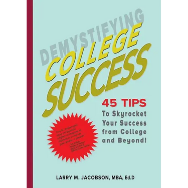 Demystifying College Success: 45 Tips to Skyrocket Your Success from College and Beyond!