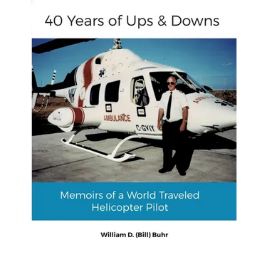 40 Years of Ups & Downs: Memoirs of a World Traveled Helicopter Pilot