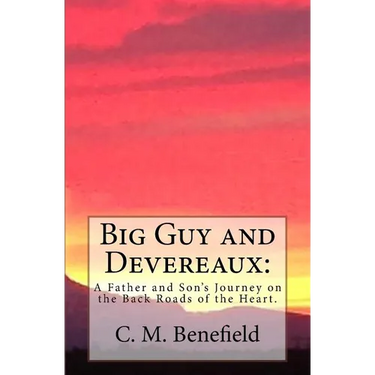 Big Guy and Devereaux: : A Father and Son's Journey on the Back Roads of the Heart.