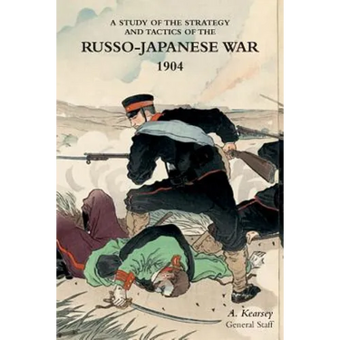 A Study of the Strategy and Tactics of the Russo-Japanese War, 1904