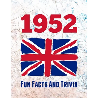 1952 Fun Facts And Trivia: Yearbook containing everything you ever wanted to know about what happened in the United Kingdom in 1952 - A perfect gift f