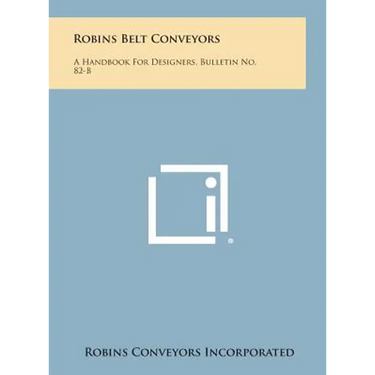 Robins Belt Conveyors: A Handbook for Designers, Bulletin No. 82-B