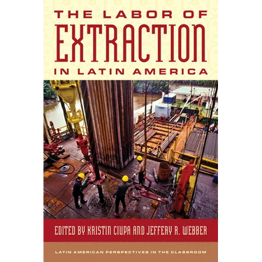 The Labor of Extraction in Latin America