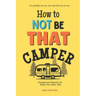 How To Not Be THAT Camper: Campground Etiquette For People Who Mean Well