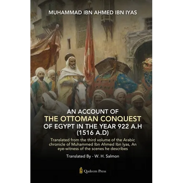 An Account Of The Ottoman Conquest Of Egypt In The Year 922 A.H (1516 A.D): Translated from the third volume of the Arabic chronicle of Muhammed Ibn A