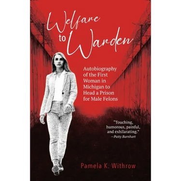 Welfare to Warden: Autobiography of the First Woman in Michigan to Head a Prison for Male Felons