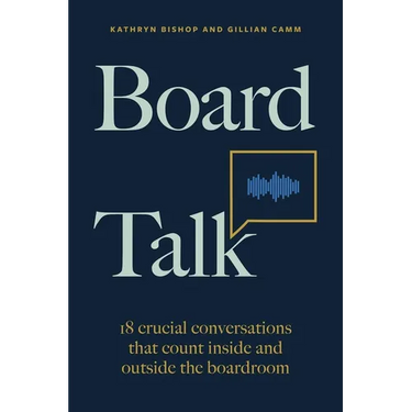 Board Talk: 18 Crucial Conversations That Count Inside and Outside the Boardroom