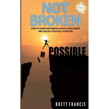 Not Broken: How to Overcome Mental Health Challenges and Unlock Your Full Potential