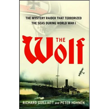 The Wolf: The Mystery Raider That Terrorized the Seas During World War I