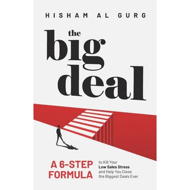 The Big Deal: A 6-Step Formula to Kill Your Low Sales Stress and Help You to Close the Biggest Deals Ever