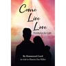 Come Live Love Guidance for Life: As told to Sharon Sue Hiller