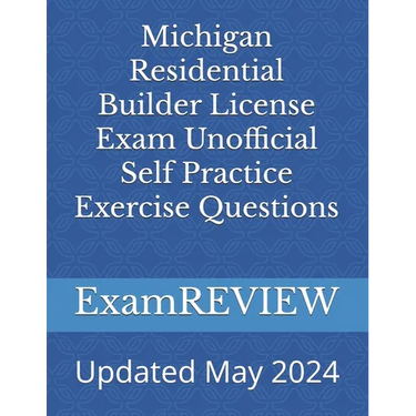 Michigan Residential Builder License Exam Unofficial Self Practice Exercise Questions