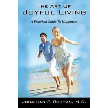The Art of Joyful Living: A Practical Guide to Happiness