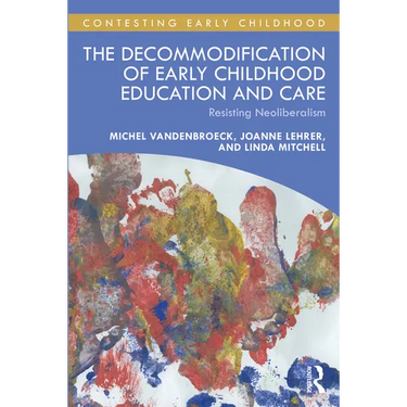The Decommodification of Early Childhood Education and Care: Resisting Neoliberalism