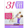 31 Days to Fit: A Simple Guide to Help You on Your Journey From Flab to Fab in 31 Days!