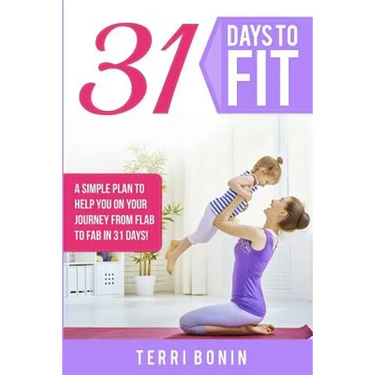 31 Days to Fit: A Simple Guide to Help You on Your Journey From Flab to Fab in 31 Days!