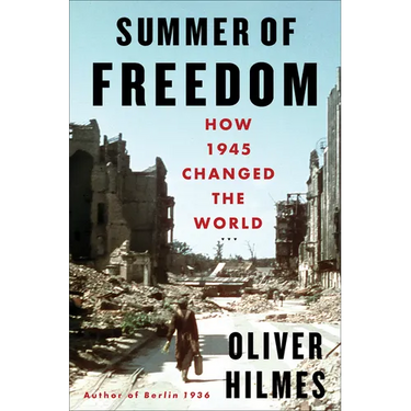 Summer of Freedom: How 1945 Changed the World