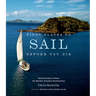 Fifty Places to Sail Before You Die: Sailing Experts Share the World's Greatest Destinations