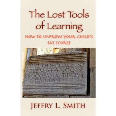 The Lost Tools of Learning: How to Improve Your Child's SAT Scores