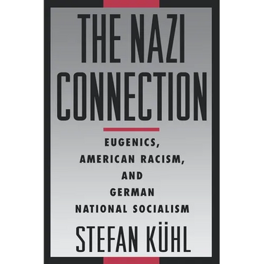 The Nazi Connection: Eugenics, American Racism, and German National Socialism