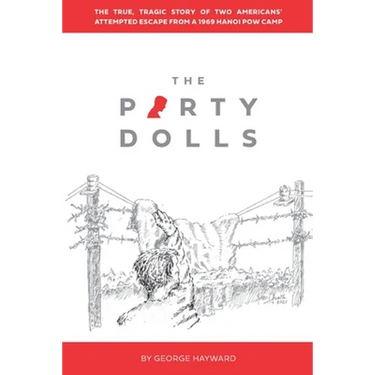 The Party Dolls: The True, Tragic Story of Two Americans' Attempted Escape from a 1969 Hanoi POW Camp