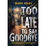 Too Late To Say Goodbye